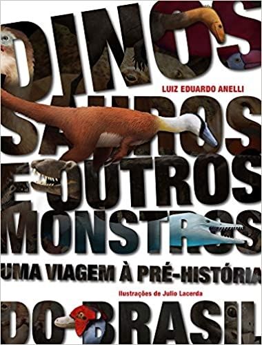 DINOSSAUROS E OUTROS MONSTROS: UMA VIAGEM A PRE-HISTORIA DO BRASIL