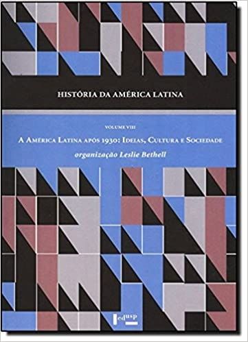 A HISTORIA DA AMERICA LATINA  AMERICA LATINA-  A AMERICA LATINA APOS 1930: IDEIAS, CULTURA E SOCIEDA