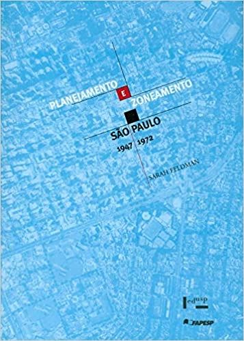 Planejamento e Zoneamento: São Paulo, 1947-1972