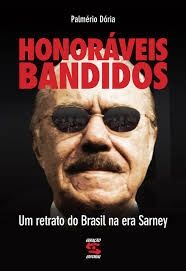 HONORÁVEIS BANDIDOS - UM RETRATO DO BRASIL NA ERA SARNEY