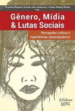 GENERO, MIDIA & LUTAS SOCIAIS: PERCEPCOES CRITICAS E EXPERIENCIAS EMANCIPADORAS