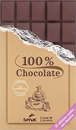 100 % CHOCOLATE - 30 DELICIOSAS RECEITAS COM CHOCOLATE