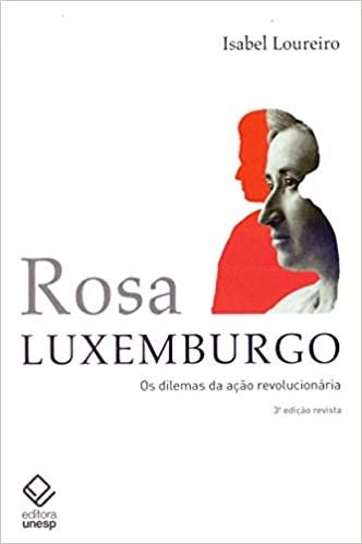 ROSA LUXEMBURG. DILEMAS DA ACAO REVOLUCIONARIA