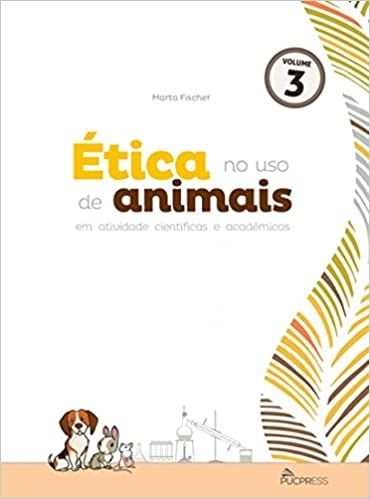 ETICA NO USO DE ANIMAIS EM ATITUDES CIENTIFICAS E ACADEMICAS - VOL 3