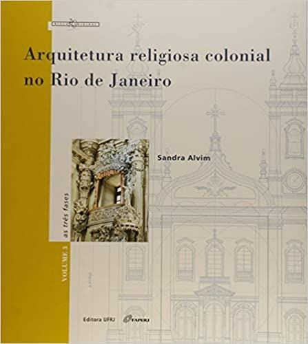 ARQUITETURA RELIGIOSA COLONIAL NO RIO DE JANEIRO VOL 3