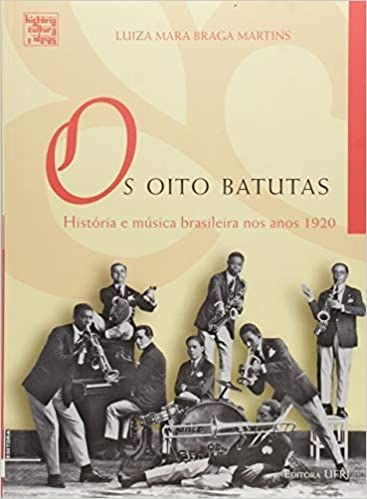 OITO BATUTAS: HISTORIA E MUSICA BRASILEIRA NOS ANOS 1920