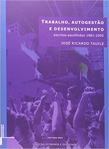 TRABALHO, AUTOGESTAO E DESENVOLVIMENTO-ESCRITOS ESCOLHIDOS 1981-2005