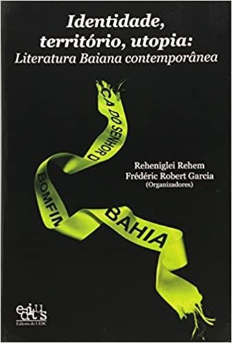 IDENTIDADE, TERRITORIO, UTOPIA: LITERATURA BAIANA CONTEMPORANEA