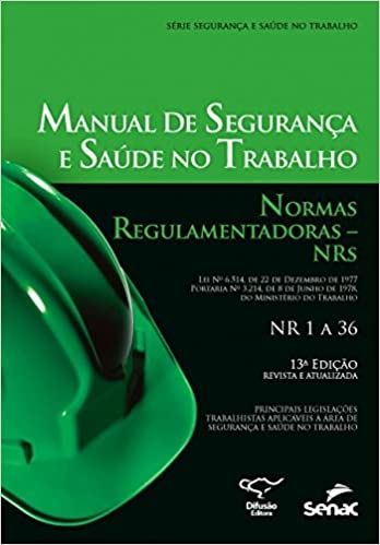 MANUAL DE SEGURANCA E SAUDE NO TRABALHO: NORMAS REGULAMENTADORAS NRS - NR 1 A 36