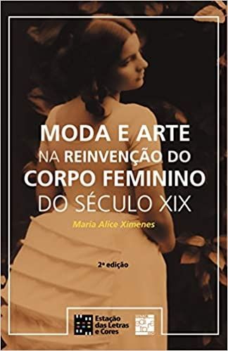 MODA E ARTE NA REINVENCAO DO CORPO FEMININO DO SECULI XX