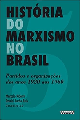 HISTORIA DO MARXISMO NO BRASIL - PARTIDOS E ORGANIZACOES DOS ANOS 1920 AOS1960 - VOL 5
