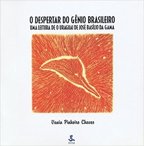 O DESPERTAR DO GENIO BRASILEIRO - UMA LEITURA DE O URUGUAI DE JOSE BASILIO DA GAMA