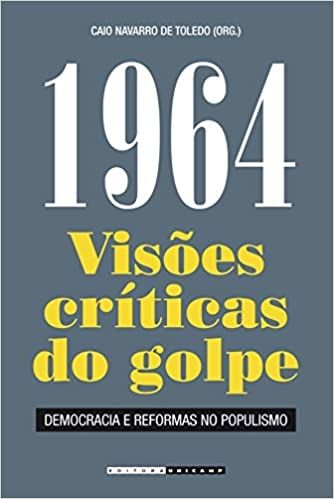 1964 - VISOES CRITICAS DO GOLPE , DEMOCRACIA E REFORMAS NO POPULISMO