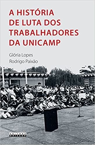 A HISTORIA DE LUTA DOS TRABALHADORES DA UNICAMP