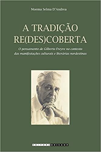 A TRADICAO RE(DES)COBERTA - O PENSAMENTO  DE GILBERTO FREYRE NO CONTEXTO DAS MANIFESTACOES CULTURAIS