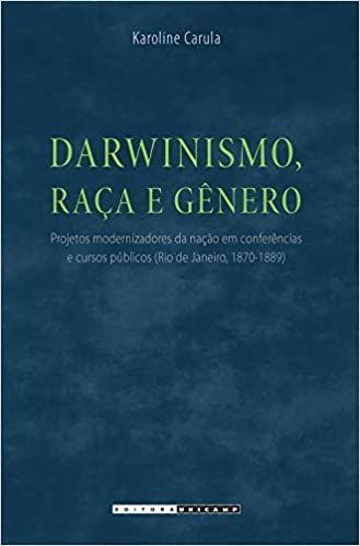 DARWINISMO, RACA E GENERO - PROJETOS MODERNIZADORES DA NACAO EM CONFERENCIAS E CURSOS PUBLICOS (RIO 