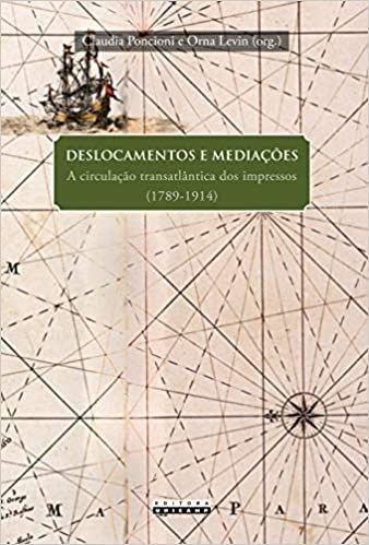 DESLOCAMENTOS E MEDIACOES: A CIRCULACAO TRANSATLANTICA DOS IMPRESSOS (1789-1914)
