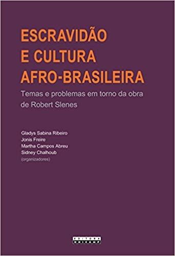 ESCRAVIDAO E CULTURA AFRO-BRASILEIRA - TEMAS R PROBLRMAS EM TORNO DA OBRA DE ROBERT SLENES