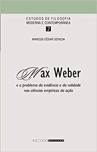 MAX WEBER E O PROBLEMA DA EVIDENCIA E DA VALIDADE NAS CIENCIAS EMPIRICAS DA ACAO
