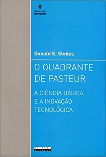 O QUADRANTE DE PASTEUR - A CIENCIA BASICA E A INOVACAO TECNOLOGICA
