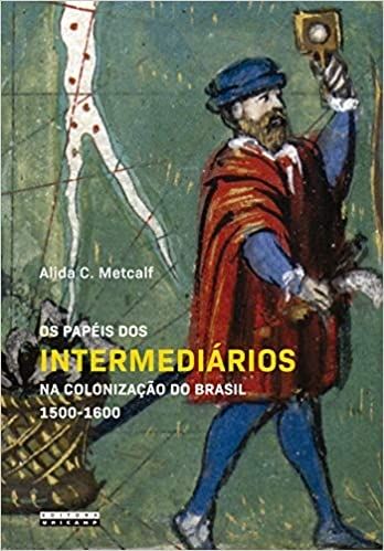 PAPEIS DOS INTERMEDIARIOS NA COLONIZACAO DO BRASIL 1500-1600