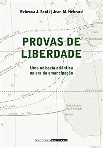 PROVAS DE LIBERDADE - UMA ODOSSEIA ATLANTICA NA ERA DA EMANCIPACAO