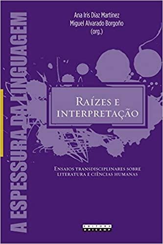RAIZES E INTERPRETACAO: ENSAIOS TRANSDISCIPLINARES SOBRE LITERATURA E CIENCIAS HUMANAS