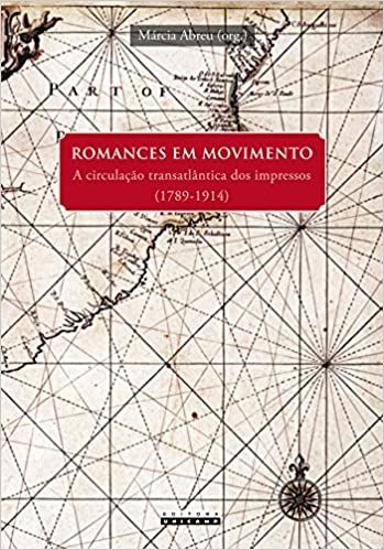 ROMANCES EM MOVIMENTO - A CIRCULACAO TRANSATLANTICA DOS IMPRESSOS (1789-1914)