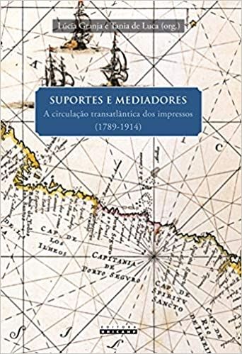 SUPORTES E MEDIADORES - A CIRCULACAO TRANSATLANTICA DOS IMPRESSOS (1789-1914)