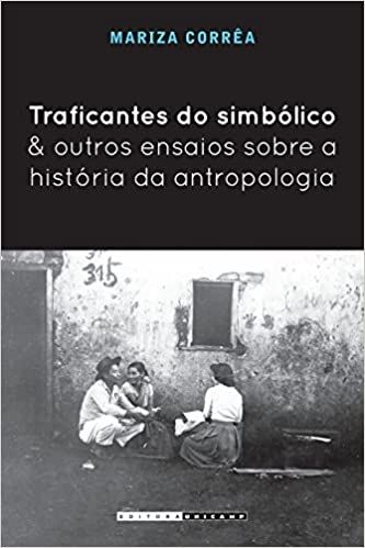 TRAFICANTES DO SIMBOLICO E OUTROS ENSAIOS SOBRE A HISTORIA DE ANTROPOLOGIA