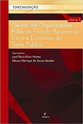 GESTAO DE ORGANIZACOES PUBLICAS - ESTADO, BUROCRACIA, ETICA E ECONOMIA DO SETOR PUBLICO