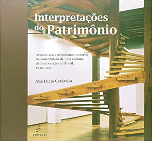 INTERPRETACOES DO PATRIMONIO - ARQUITETURA E URBANISMO MODERNO NA CONSTITUICAO DE UMA CULTURA DE INT
