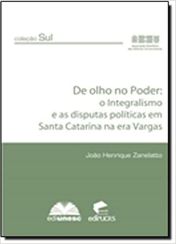 De Olho no Poder: o Integralismo e as Disputas Politicas emSanta Catarina na Era Vargas