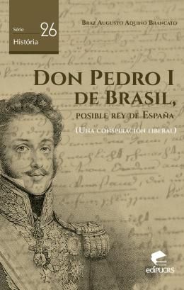 DON PEDRO I DE BRASIL, POSIBLE REY DE ESPANHA