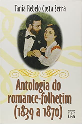 ANTOLOGIA DO ROMANCE-FOLHETIM: (1839-1870)