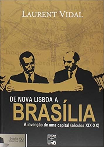 De Nova Lisboa a Brasília: a Invenção de uma Capital (séculos XIX-XX)