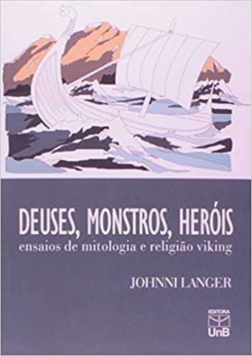 Deuses, Monstros, Heróis: Ensaios de Mitologia e Religião Viking