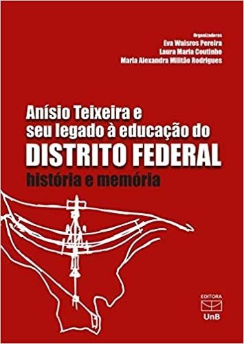 Anísio Teixeira e seu Legado à Educação do Distrito Federal