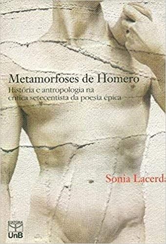Metamorfoses de Homero: História e Antropologia na Crítica Setecentista da Poesia épica