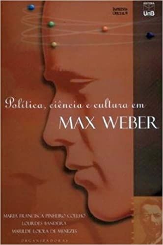 POLITICA, CIENCIA E CULTURA EM MAX WEBER