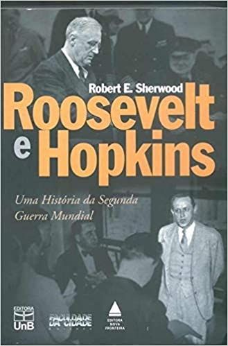 Roosevelt e Hopkins: uma História da Segunda Guerra Mundial