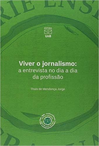 Viver o Jornalismo: a Entrevista no dia a dia da Profissão
