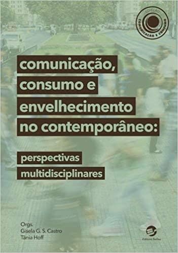 Comunicação, Consumo e Envelhecimento no Contemporâneo: Perspectivas Multidisciplinares