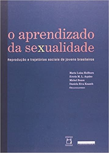 O Aprendizado da Sexualidade: Reprodução e Trajetórias Sociais de Jovens Brasileiros