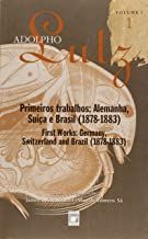 Adolpho Lutz: Primeiros Trabalhos: Alemanha, Suíça e Brasil -1878-1885 -Vol. 1-  Livro 1 obra comple