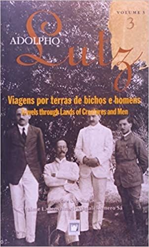 Adolpho Lutz - Viagens por terra de bichos e homens - vol 3 - Livro 3 - obra completa