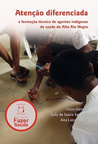 Atenção diferenciada: a formação técnica de agentes indígenas de saúde do Alto Rio Negro