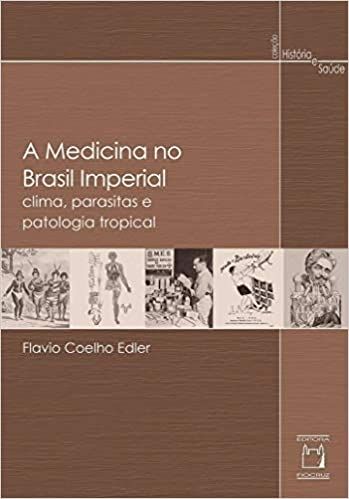 A Medicina no Brasil Imperial: Clima, Parasitas e Patologia Tropical