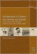 Modernizar a Ordem em Nome da Saúde: a São Paulo de militares, pobres e escravos 1805-1840