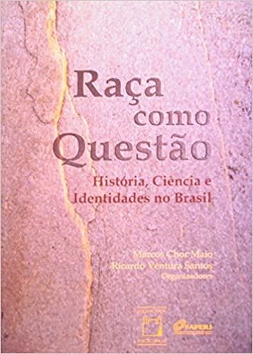 Raça Como Questão: História, Ciência e Identidades no Brasil